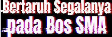 Bertaruh Segalanya pada Bos SMA