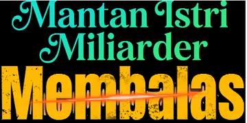 Mantan Istri Miliarder Membalas