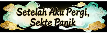Setelah Aku Pergi, Sekte Panik