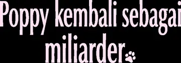 Poppy kembali sebagai miliarder