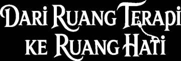 Dari Ruang Terapi ke Ruang Hati