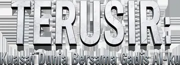 TERUSIR: Kuasai Dunia Bersama Gadis AI-ku