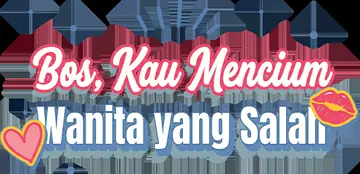 Bos, Kau Mencium Wanita yang Salah