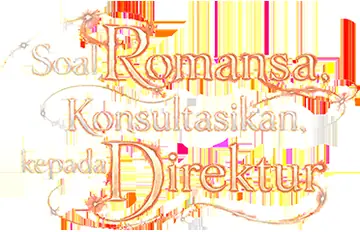 Soal Romansa, Konsultasikan kepada Direktur
