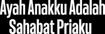 Ayah Anakku Adalah Sahabat Priaku